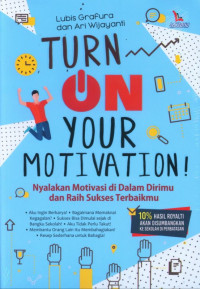 Image of Turn On Your Motivation : Nyalakan Motivasi di Dalam dirimu dan Raih Sukses Terbaikmu