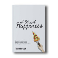 Image of A Slice of Happiness : Sebuah Petunjuk untuk Membahagiakan Hidup dan Mengatasi Kesedihan Hati