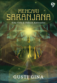 Image of Mencari Saranjana: Kota Gaib di Pelosok Kalimantan