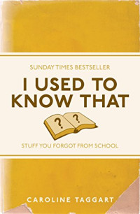 Image of I Used To Know That : Stuff You Forgot From School