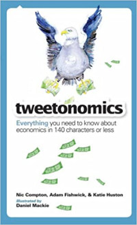 Image of Tweetonomics: Everything You Need To Know about Economics in 140 Characters or Less.