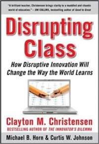 Image of Disrupting Class : How Disruptive Innovation Will Change the Way the Worid Learns
