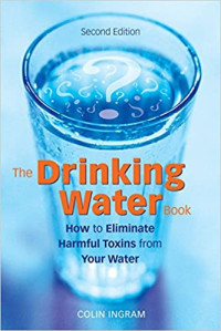 Image of The Drinking Water Book : How to Eliminate Harmful Toxins from Your Water