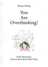 Image of You Are Overthinking!: Pada Dasarnya Semua Akan Baik-Baik Saja