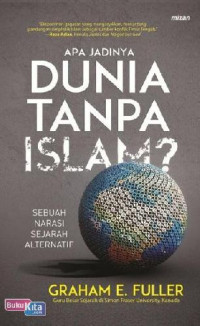 Image of Apa Jadinya Dunia Tanpa Islam? : Sebuah Narasi Sejarah Alternatif