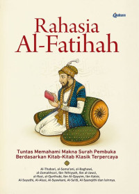 Image of Rahasia Al-Fatihah : Tuntas Memahami Makna Surah Pembuka Berdasarkan Kitab-kitab Klasik Terpercaya