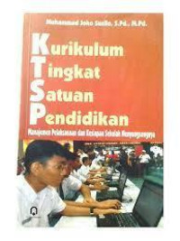 Image of Kurikulum Tingkat Satuan Pendidikan : Manajemen Pelaksanaan Dan Kesiapan Sekolah Menyongsongnya