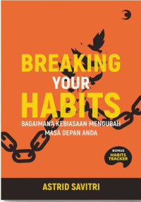 Image of Breaking Your Habits: Bagaimana Kebiasaan Mengubah Masa Depan Anda