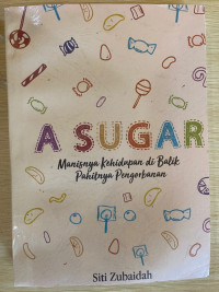 Image of A Sugar : Manisnya Kehidupan di Balik Pahitnya Pengorbanan