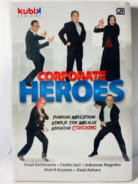 Image of CORPORATE HEROES : Panduan Melejitkan Kinerja Tim Melalui Kekuatan Coaching
