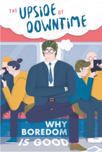 Image of The Upside of Downtime : Why Boredom Is Good