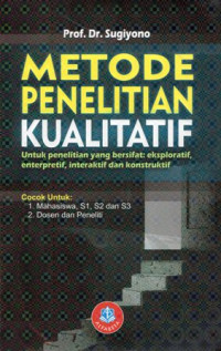 Image of Metode Penelitian Kualitatif (Untuk penelitian yang bersifat: eksploratif, enterpretif, interaktif dan konstruktif)