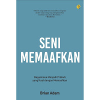 Image of Seni Memaafkan : Bagaimana Kekuatan Menjadi Pribadi yang Kuat dengan Memaafkan