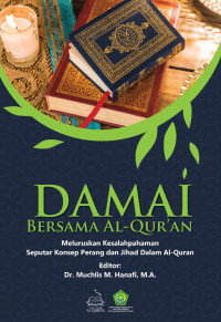 Image of Damai bersama Al-Qur'an : meluruskan kesalahpahaman seputar konsep perang dan jihad dalam Al-Quran