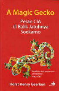 Image of A Magic Gecko : Peran CIA di Balik Jatuhnya Soekarno (Kesaksian Seorang Jerman di Indonesia 1963-1981)