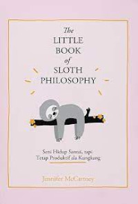 Image of The Little Book of Sloth Philosophy: Seni Hidup Santai, Tapi Tetap Produktif ala Kungkang