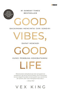 Image of Good Vibes Good Life: Bagaimana Mencintai Diri Sendiri dapat Menjadi Kunci Pembuka Kehebatanmu